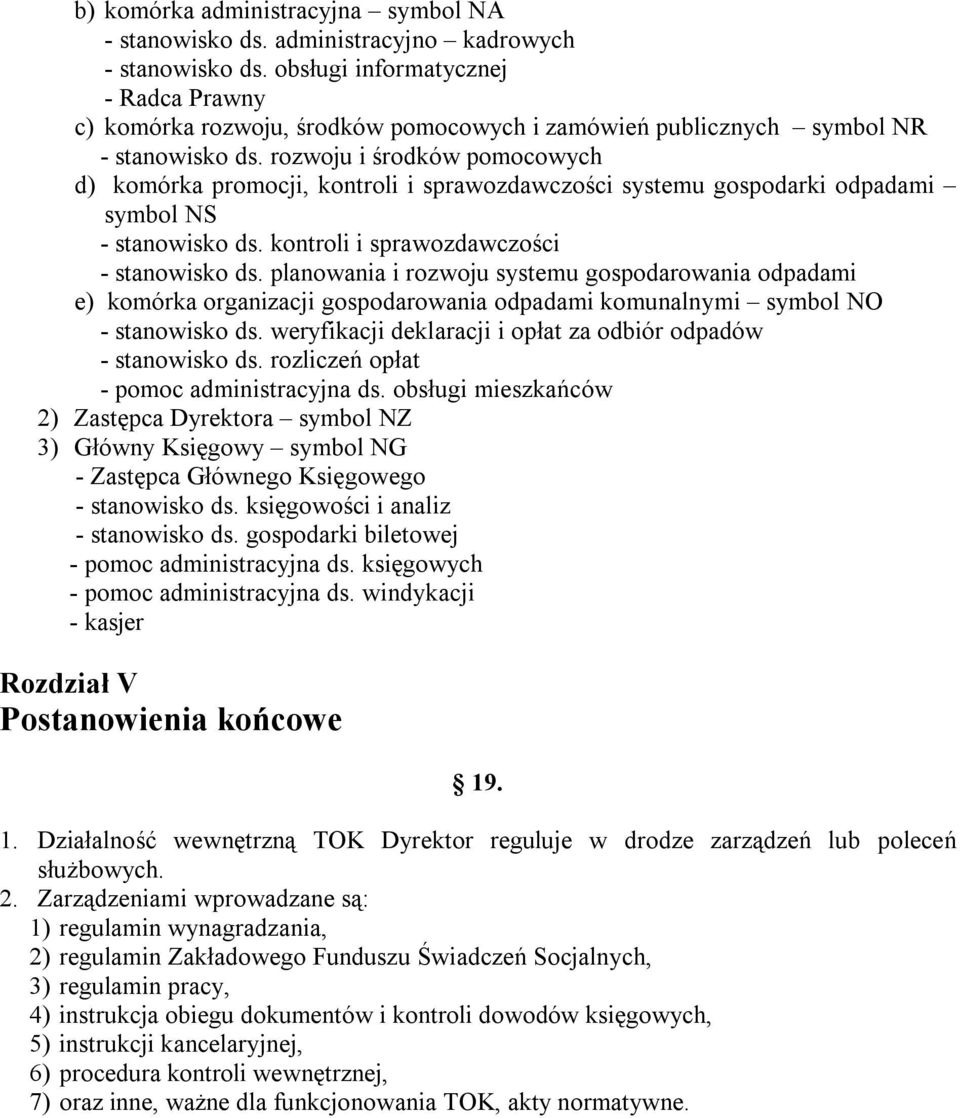 rozwoju i środków pomocowych d) komórka promocji, kontroli i sprawozdawczości systemu gospodarki odpadami symbol NS - stanowisko ds. kontroli i sprawozdawczości - stanowisko ds.