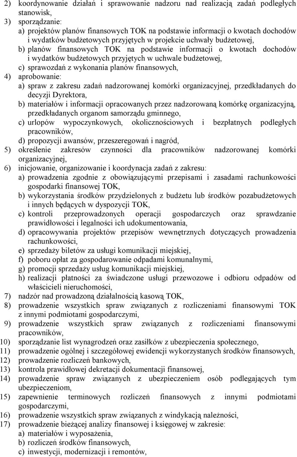 wykonania planów finansowych, 4) aprobowanie: a) spraw z zakresu zadań nadzorowanej komórki organizacyjnej, przedkładanych do decyzji Dyrektora, b) materiałów i informacji opracowanych przez