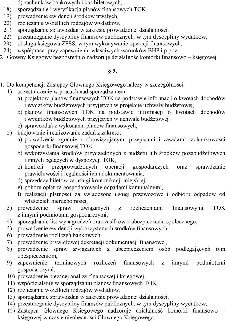 współpraca przy zapewnieniu właściwych warunków BHP i p.poż. 2. Główny Księgowy bezpośrednio nadzoruje działalność komórki finansowo księgowej. 9.