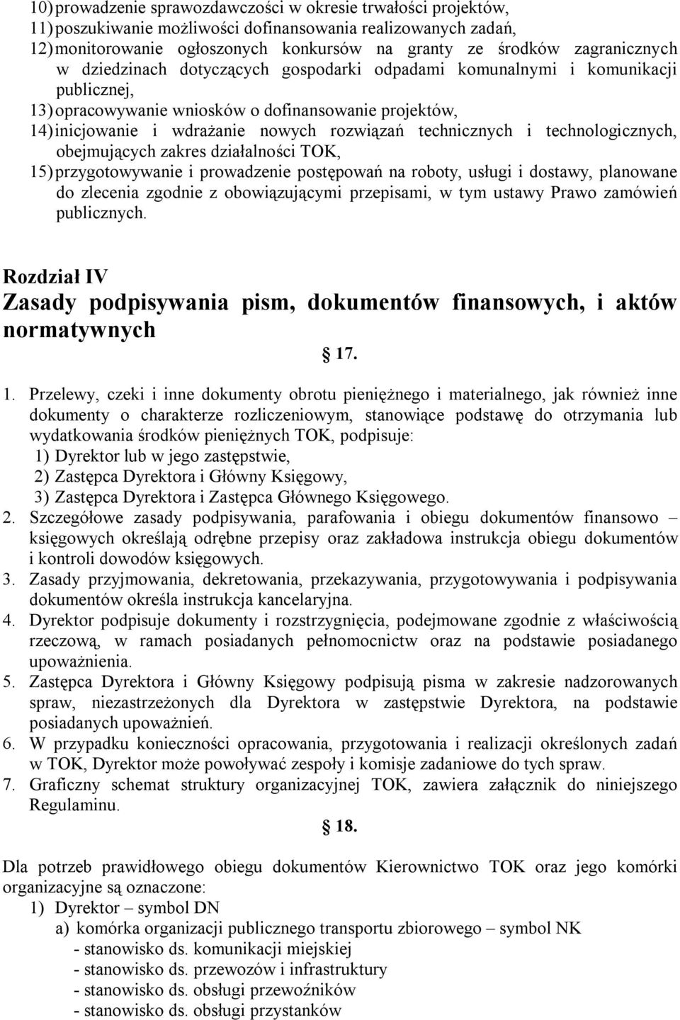 technologicznych, obejmujących zakres działalności TOK, 5) przygotowywanie i prowadzenie postępowań na roboty, usługi i dostawy, planowane do zlecenia zgodnie z obowiązującymi przepisami, w tym