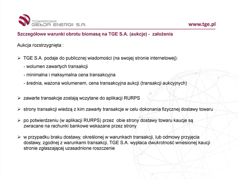 dokonania fizycznej dostawy towaru po potwierdzeniu (w aplikacji RURPS) przez obie strony dostawy towaru kaucje są zwracane na rachunki bankowe wskazane przez strony w przypadku braku