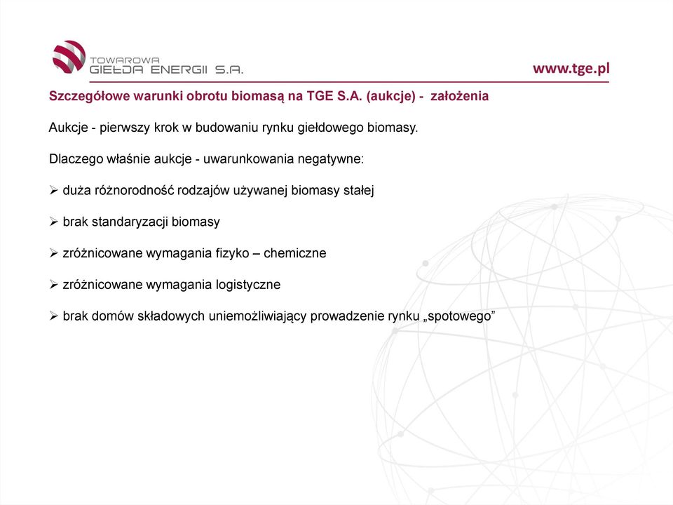 używanej biomasy stałej brak standaryzacji biomasy zróżnicowane wymagania fizyko