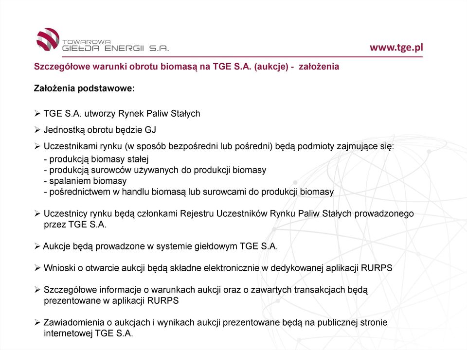 do produkcji biomasy - spalaniem biomasy - pośrednictwem w handlu biomasą lub surowcami do produkcji biomasy Uczestnicy rynku będą członkami Rejestru Uczestników Rynku Paliw Stałych prowadzonego