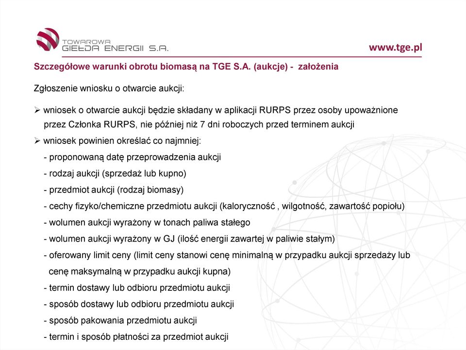 (kaloryczność, wilgotność, zawartość popiołu) - wolumen aukcji wyrażony w tonach paliwa stałego - wolumen aukcji wyrażony w GJ (ilość energii zawartej w paliwie stałym) - oferowany limit ceny (limit