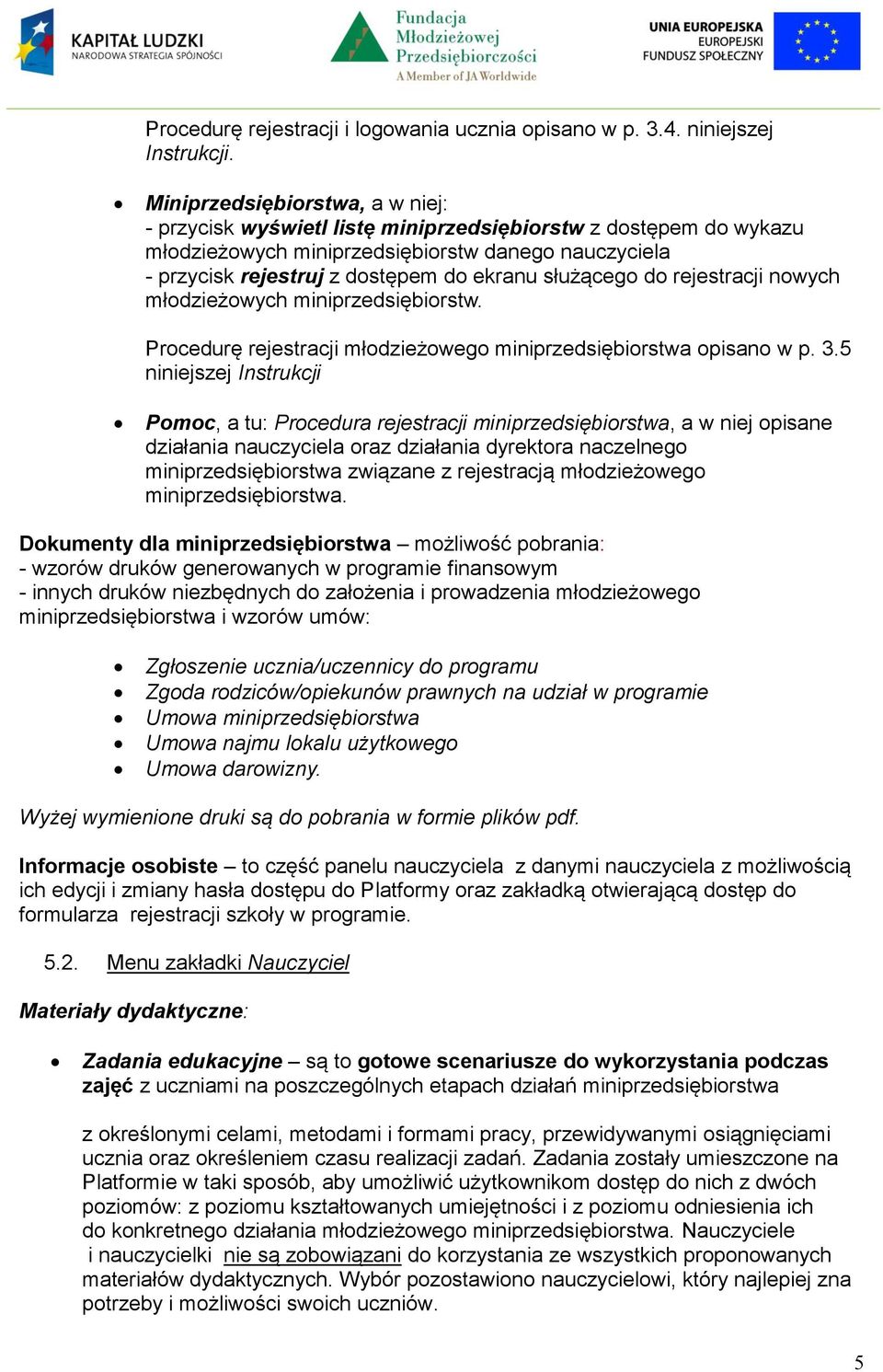 służącego do rejestracji nowych młodzieżowych miniprzedsiębiorstw. Procedurę rejestracji młodzieżowego miniprzedsiębiorstwa opisano w p. 3.