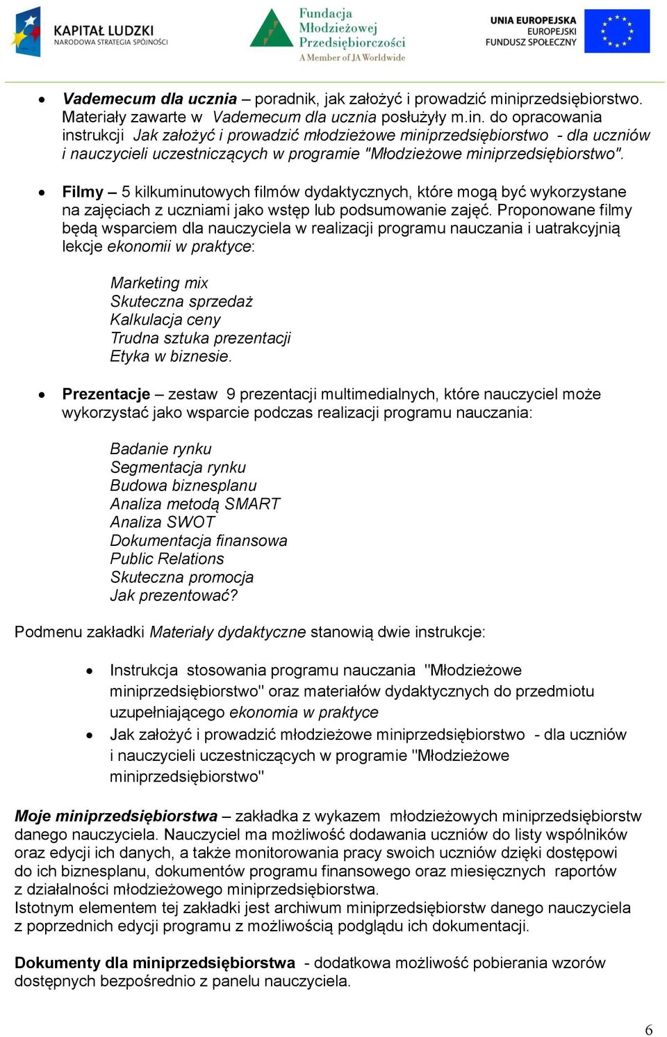 do opracowania instrukcji Jak założyć i prowadzić młodzieżowe miniprzedsiębiorstwo - dla uczniów i nauczycieli uczestniczących w programie "Młodzieżowe miniprzedsiębiorstwo".