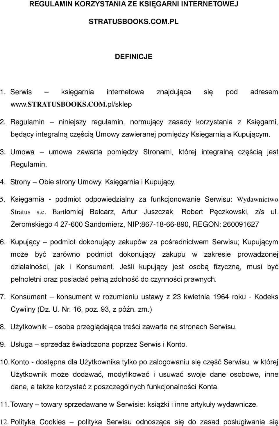 Umowa umowa zawarta pomiędzy Stronami, której integralną częścią jest Regulamin. 4. Strony Obie strony Umowy, Księgarnia i Kupujący. 5.