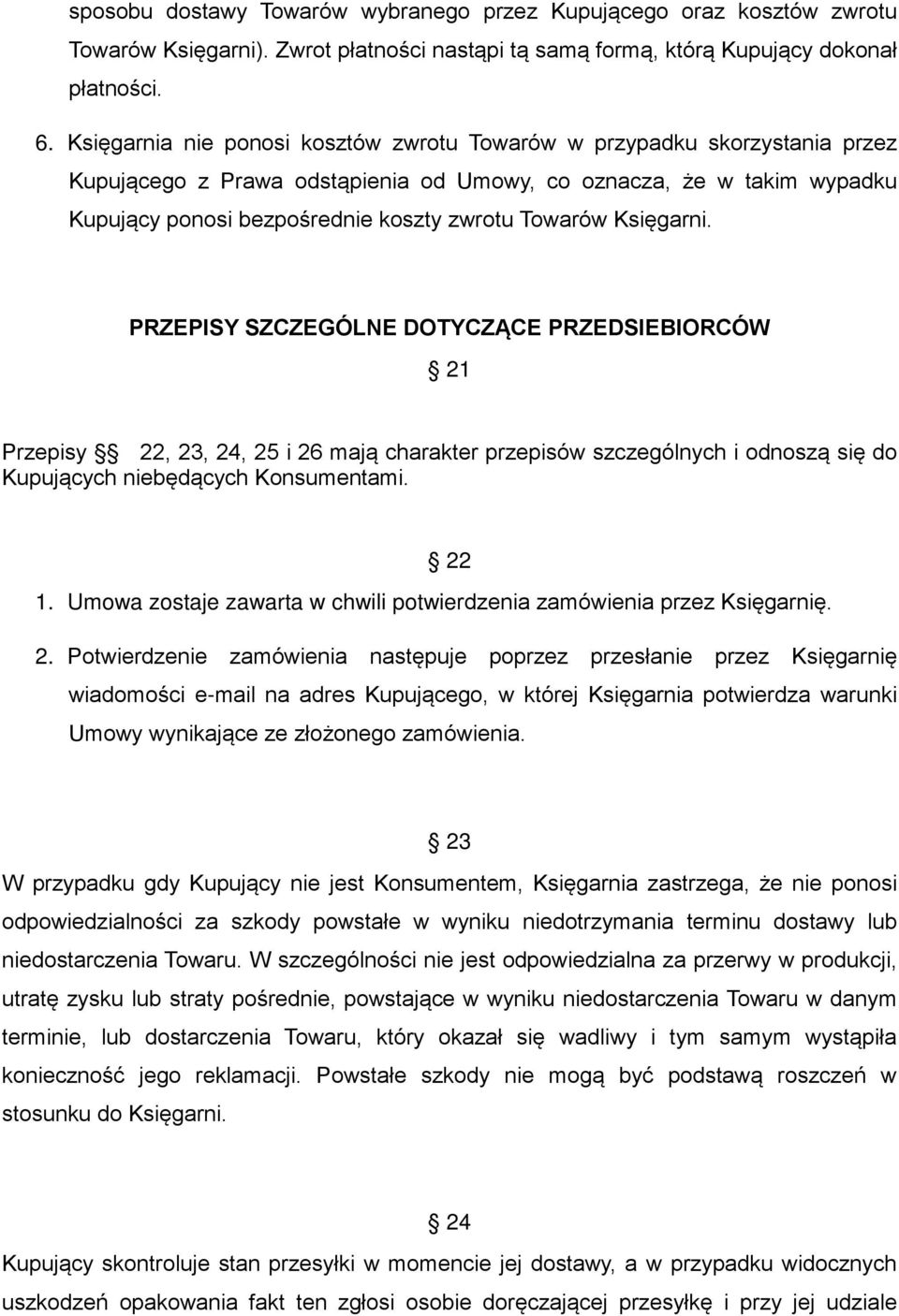 Księgarni. PRZEPISY SZCZEGÓLNE DOTYCZĄCE PRZEDSIEBIORCÓW 21 Przepisy 22, 23, 24, 25 i 26 mają charakter przepisów szczególnych i odnoszą się do Kupujących niebędących Konsumentami. 22 1.