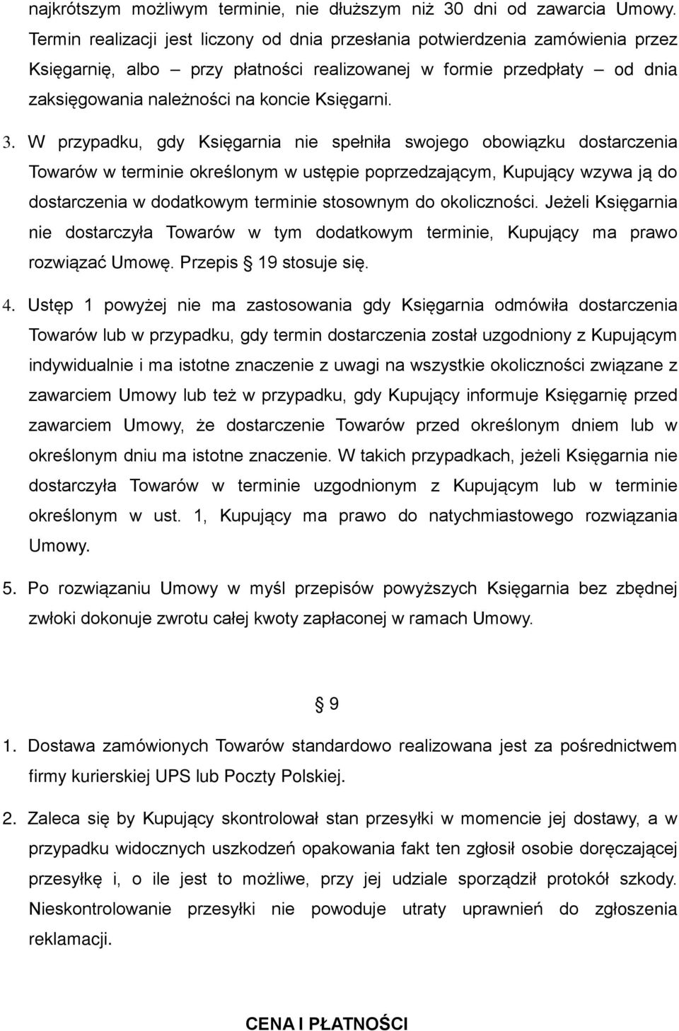 3. W przypadku, gdy Księgarnia nie spełniła swojego obowiązku dostarczenia Towarów w terminie określonym w ustępie poprzedzającym, Kupujący wzywa ją do dostarczenia w dodatkowym terminie stosownym do