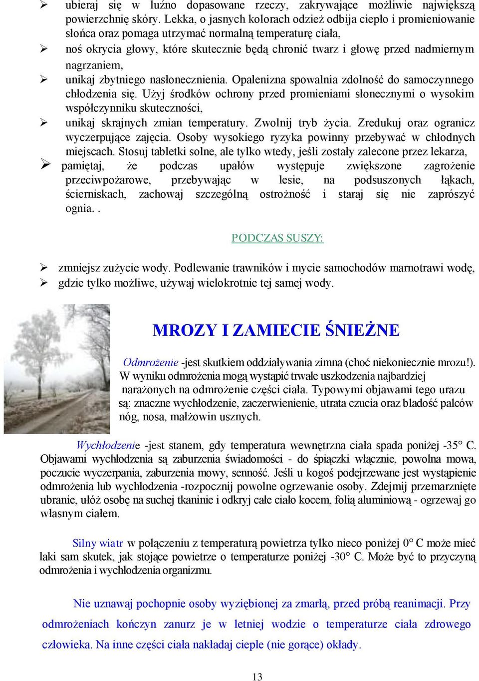 nagrzaniem, unikaj zbytniego nasłonecznienia. Opalenizna spowalnia zdolność do samoczynnego chłodzenia się.