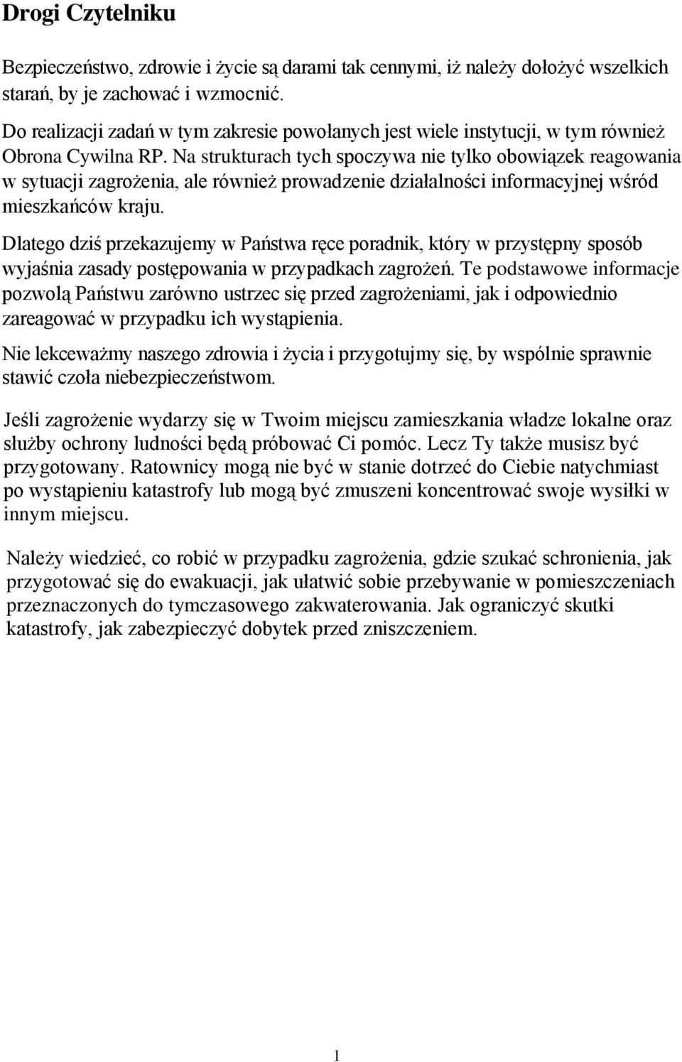 Na strukturach tych spoczywa nie tylko obowiązek reagowania w sytuacji zagrożenia, ale również prowadzenie działalności informacyjnej wśród mieszkańców kraju.