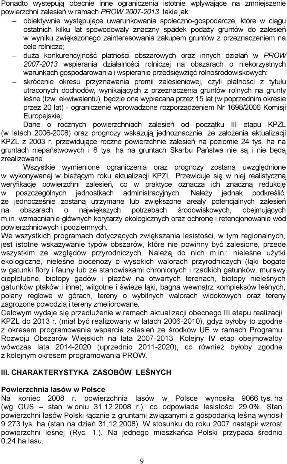 płatności obszarowych oraz innych działań w PROW 2007-2013 wspierania działalności rolniczej na obszarach o niekorzystnych warunkach gospodarowania i wspieranie przedsięwzięć rolnośrodowiskowych;