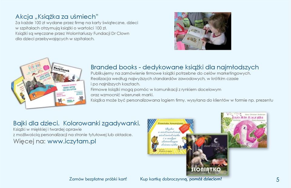 Branded books - dedykowane książki dla najmłodszych Publikujemy na zamówienie fi rmowe książki potrzebne do celów marketingowych.