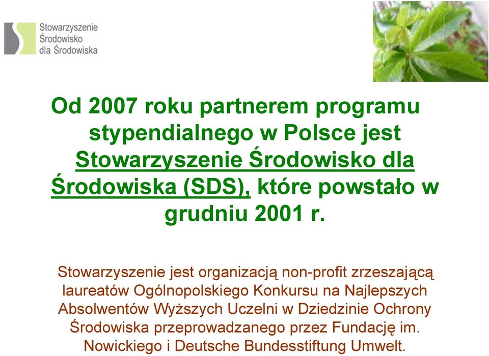 Stowarzyszenie jest organizacją non-profit zrzeszającą laureatów Ogólnopolskiego Konkursu na