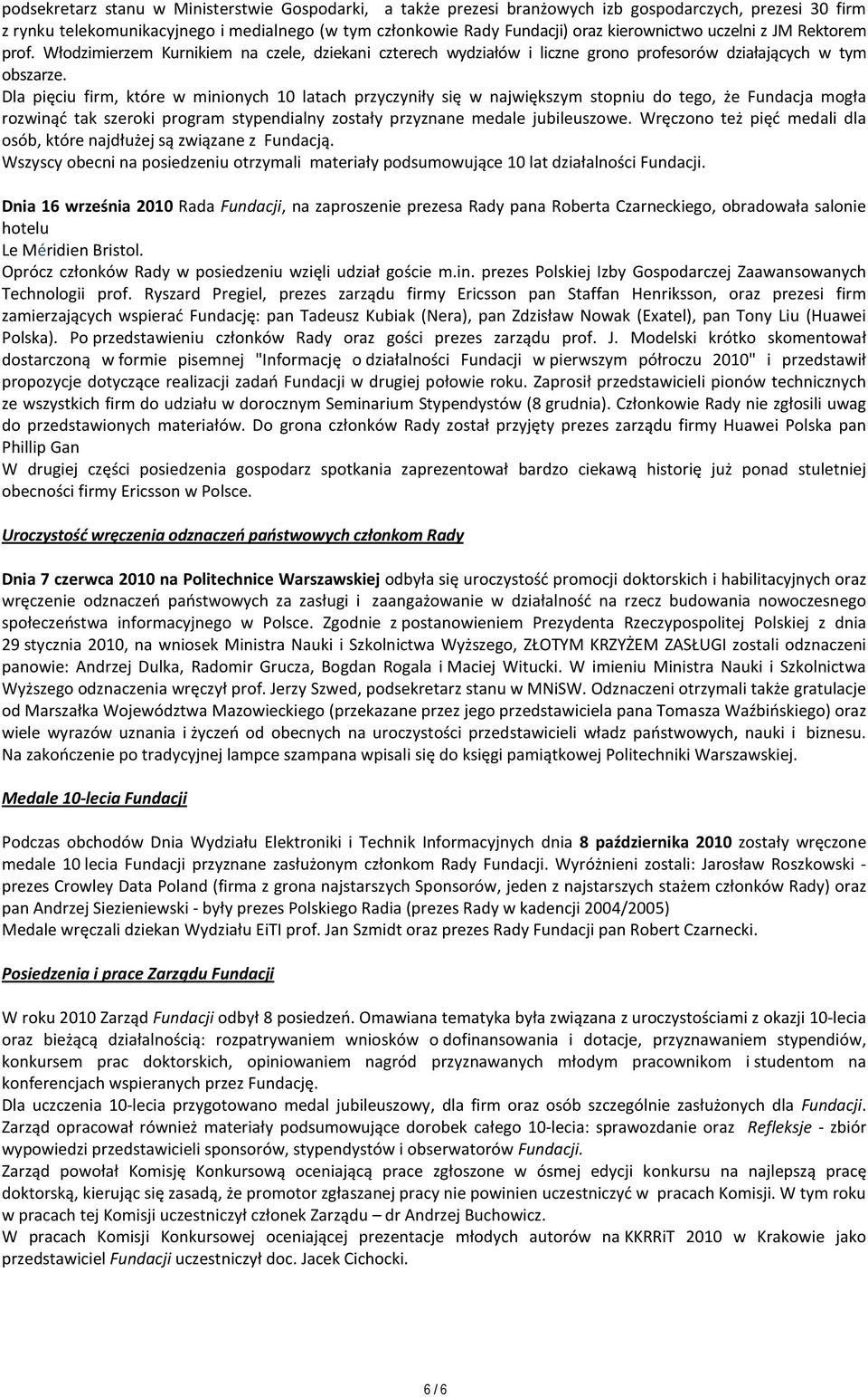 Dla pięciu firm, które w minionych 10 latach przyczyniły się w największym stopniu do tego, że Fundacja mogła rozwinąć tak szeroki program stypendialny zostały przyznane medale jubileuszowe.