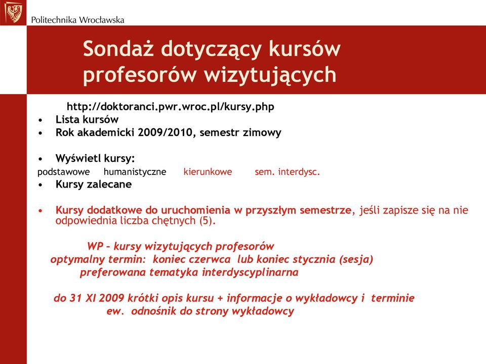 Kursy zalecane Kursy dodatkowe do uruchomienia w przyszłym semestrze, jeśli zapisze się na nie odpowiednia liczba chętnych (5).