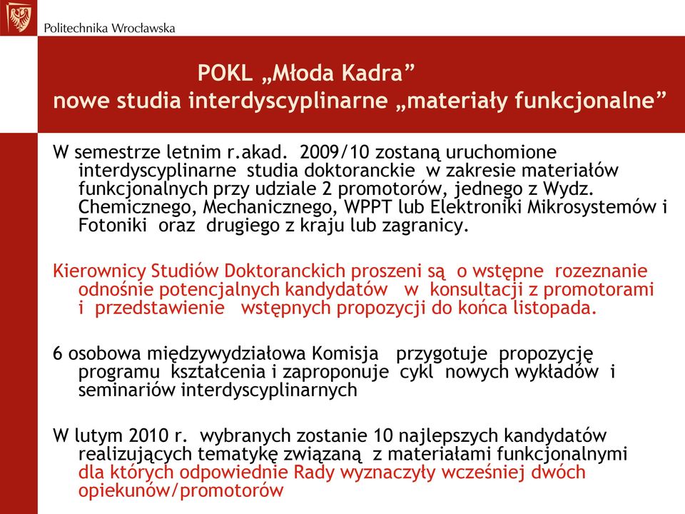 Chemicznego, Mechanicznego, WPPT lub Elektroniki Mikrosystemów i Fotoniki oraz drugiego z kraju lub zagranicy.