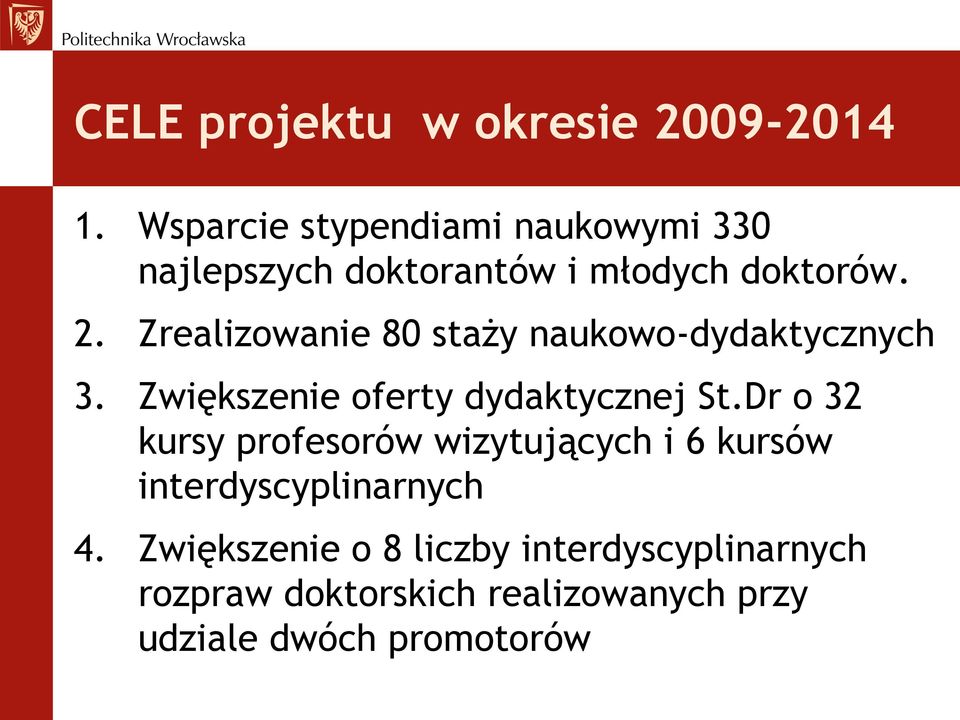 Zrealizowanie 80 staży naukowo-dydaktycznych 3. Zwiększenie oferty dydaktycznej St.