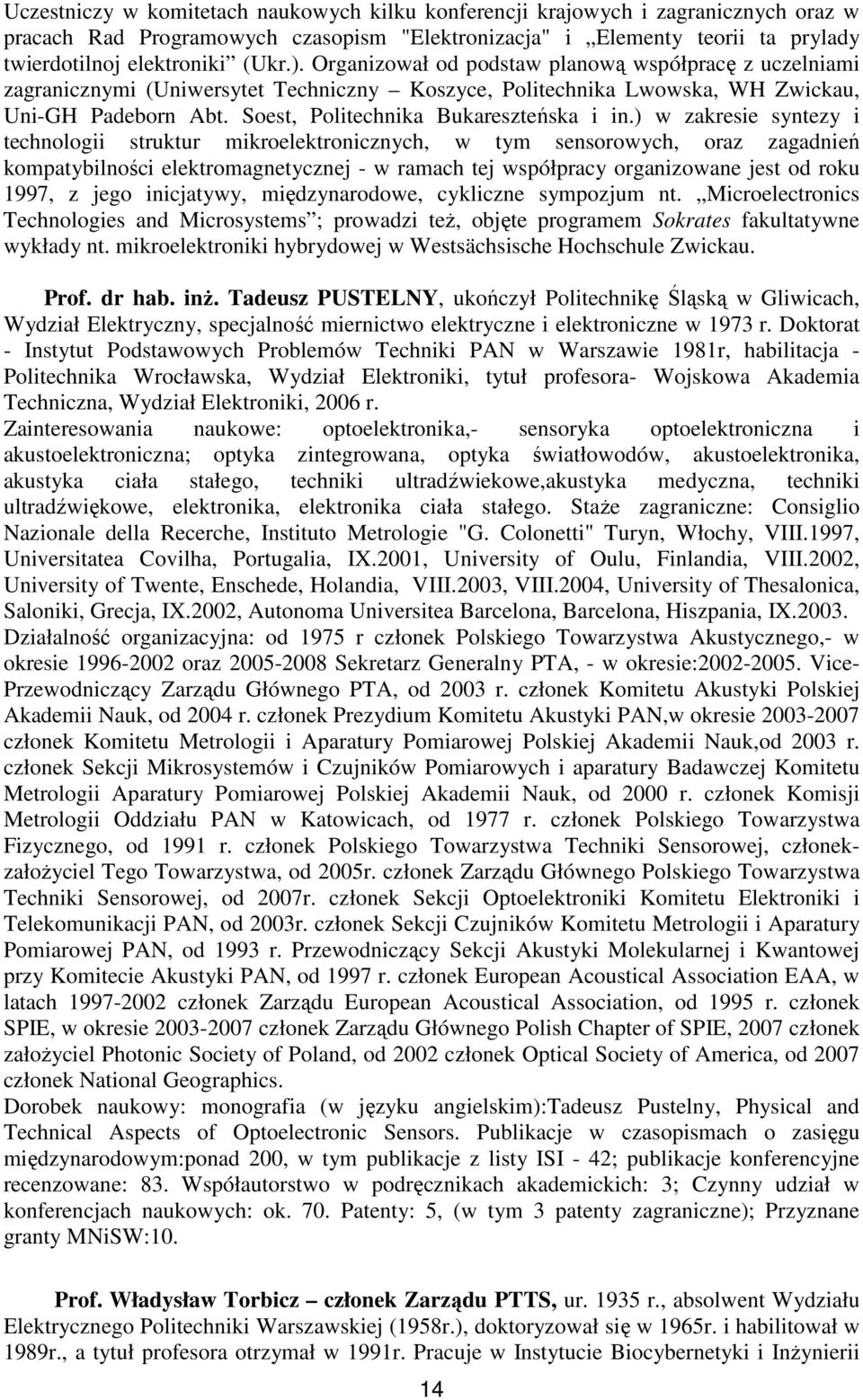 ) w zakresie syntezy i technologii struktur mikroelektronicznych, w tym sensorowych, oraz zagadnień kompatybilności elektromagnetycznej - w ramach tej współpracy organizowane jest od roku 1997, z