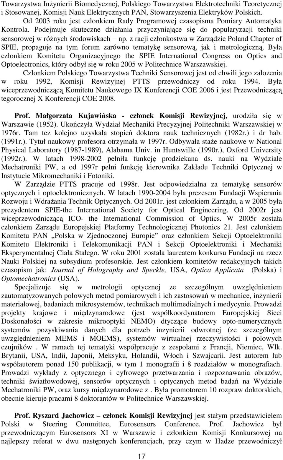 z racji członkostwa w Zarządzie Poland Chapter of SPIE, propaguje na tym forum zarówno tematykę sensorową, jak i metrologiczną.