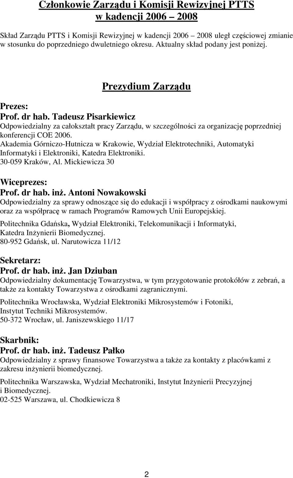 Tadeusz Pisarkiewicz Odpowiedzialny za całokształt pracy Zarządu, w szczególności za organizację poprzedniej konferencji COE 2006.