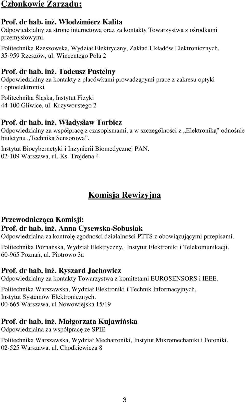 Tadeusz Pustelny Odpowiedzialny za kontakty z placówkami prowadzącymi prace z zakresu optyki i optoelektroniki Politechnika Śląska, Instytut Fizyki 44-100 Gliwice, ul. Krzywoustego 2 Prof. dr hab.