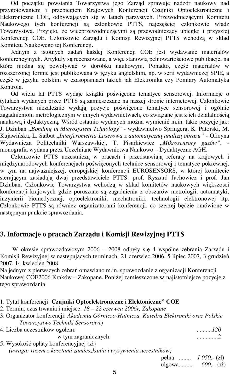 Przyjęto, Ŝe wiceprzewodniczącymi są przewodniczący ubiegłej i przyszłej Konferencji COE. Członkowie Zarządu i Komisji Rewizyjnej PTTS wchodzą w skład Komitetu Naukowego tej Konferencji.