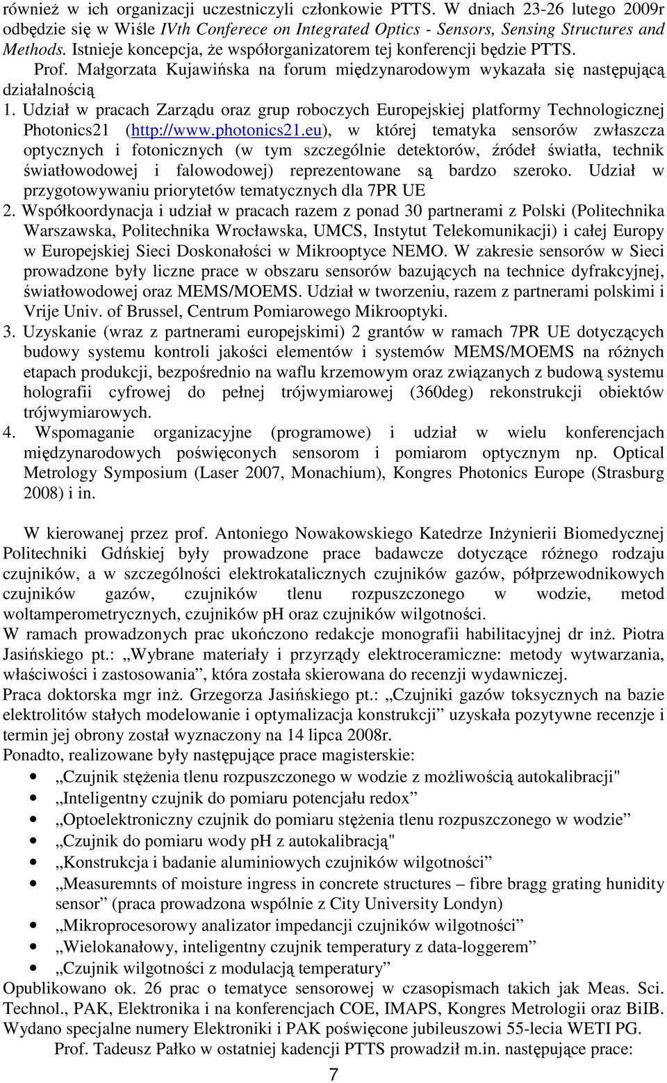 Udział w pracach Zarządu oraz grup roboczych Europejskiej platformy Technologicznej Photonics21 (http://www.photonics21.