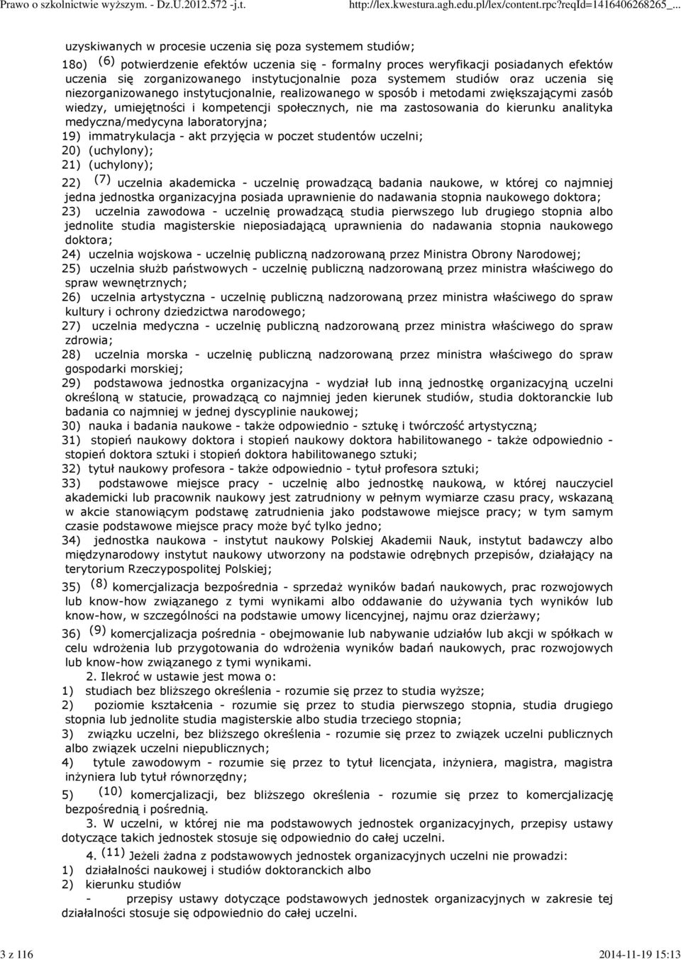 społecznych, nie ma zastosowania do kierunku analityka medyczna/medycyna laboratoryjna; 19) immatrykulacja - akt przyjęcia w poczet studentów uczelni; 20) (uchylony); 21) (uchylony); 22) (7) uczelnia