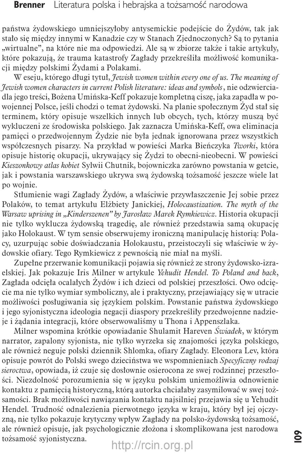 Ale są w zbiorze także i takie artykuły, które pokazują, że trauma katastrofy Zagłady przekreśliła możliwość komunikacji między polskimi Żydami a Polakami.