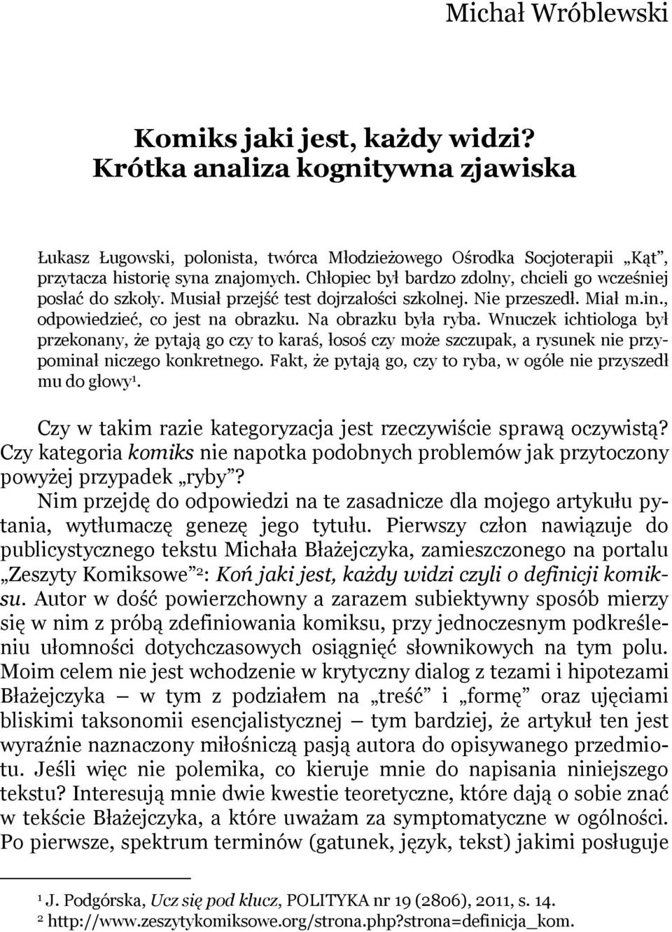 Wnuczek ichtiologa był przekonany, że pytają go czy to karaś, łosoś czy może szczupak, a rysunek nie przypominał niczego konkretnego.