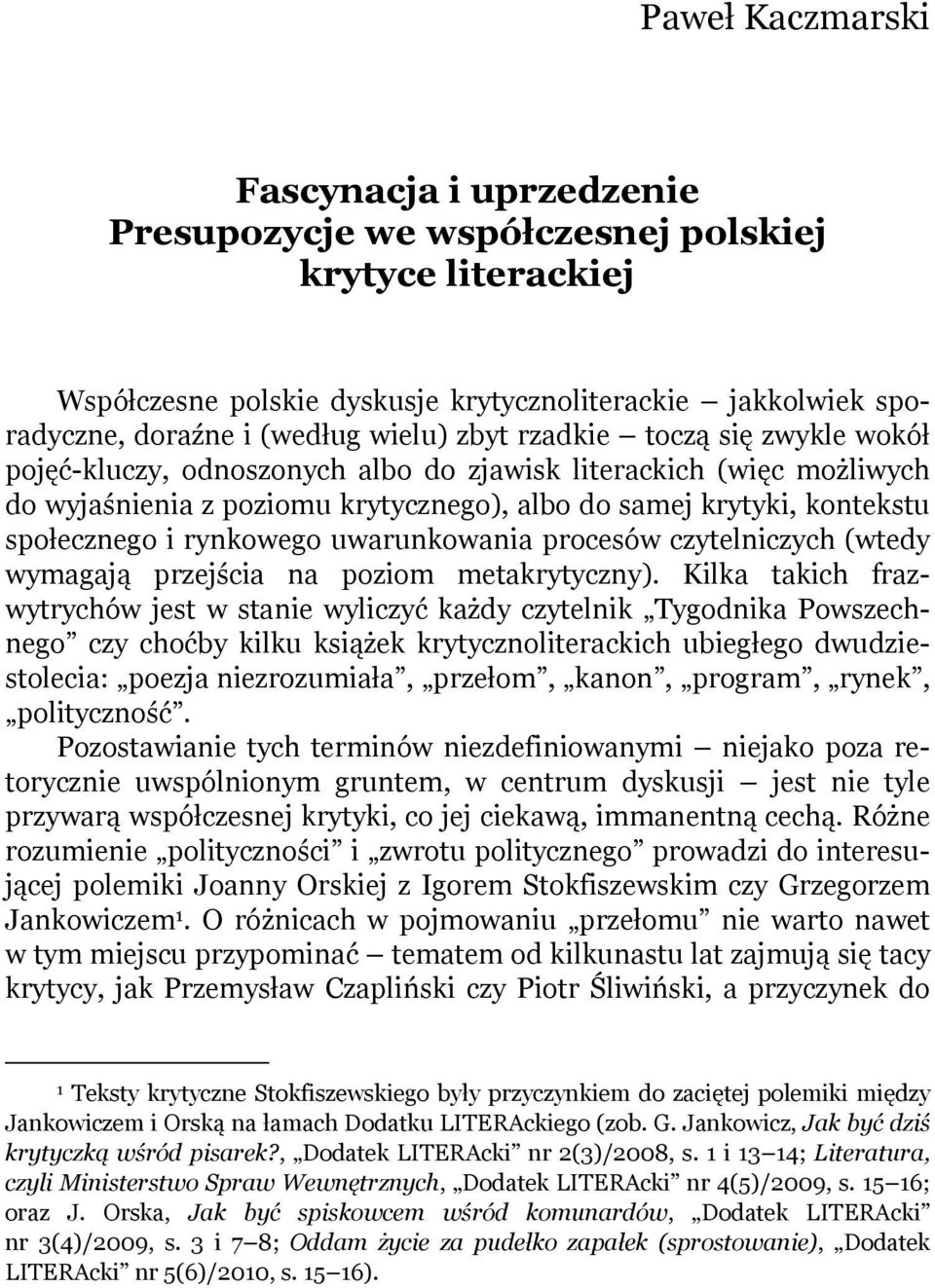 rynkowego uwarunkowania procesów czytelniczych (wtedy wymagają przejścia na poziom metakrytyczny).