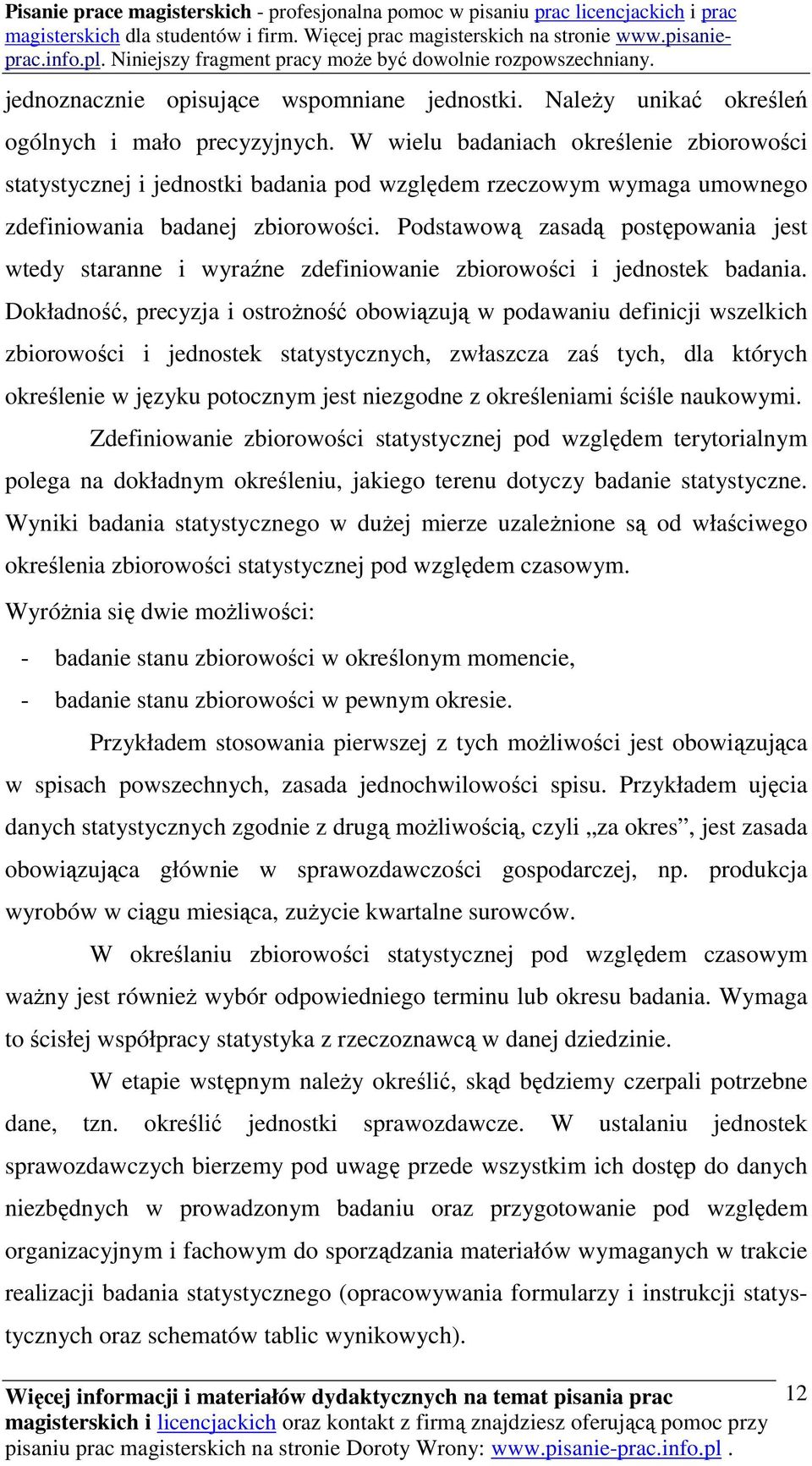 Podstawową zasadą postępowania jest wtedy staranne i wyraźne zdefiniowanie zbiorowości i jednostek badania.