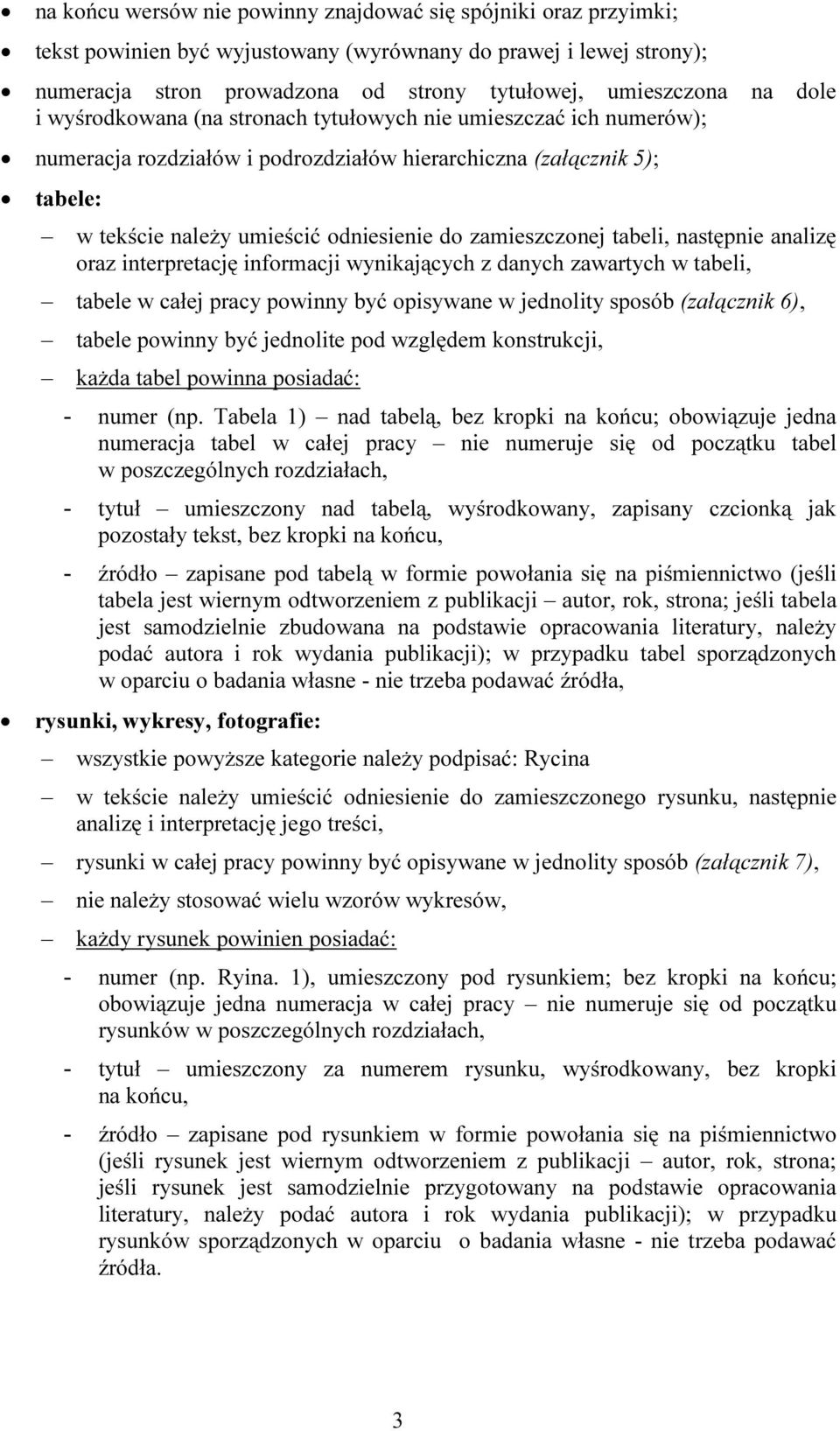 zamieszczonej tabeli, następnie analizę oraz interpretację informacji wynikających z danych zawartych w tabeli, tabele w całej pracy powinny być opisywane w jednolity sposób (załącznik 6), tabele