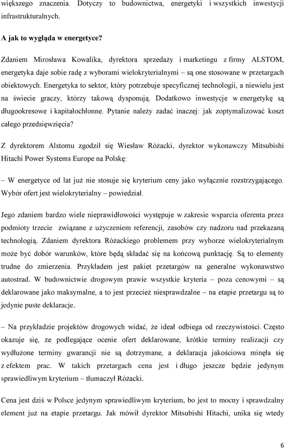 Energetyka to sektor, który potrzebuje specyficznej technologii, a niewielu jest na świecie graczy, którzy takową dysponują. Dodatkowo inwestycje w energetykę są długookresowe i kapitałochłonne.