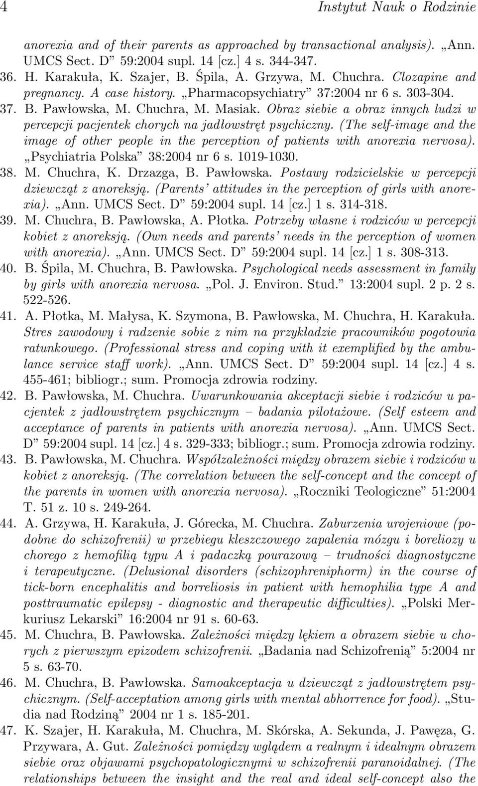 Obraz siebie a obraz innych ludzi w percepcji pacjentek chorych na jadłowstręt psychiczny. (The self-image and the image of other people in the perception of patients with anorexia nervosa).