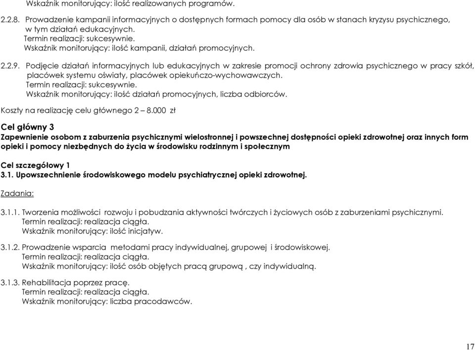 Podjęcie działań informacyjnych lub edukacyjnych w zakresie promocji ochrony zdrowia psychicznego w pracy szkół, placówek systemu oświaty, placówek opiekuńczo-wychowawczych.