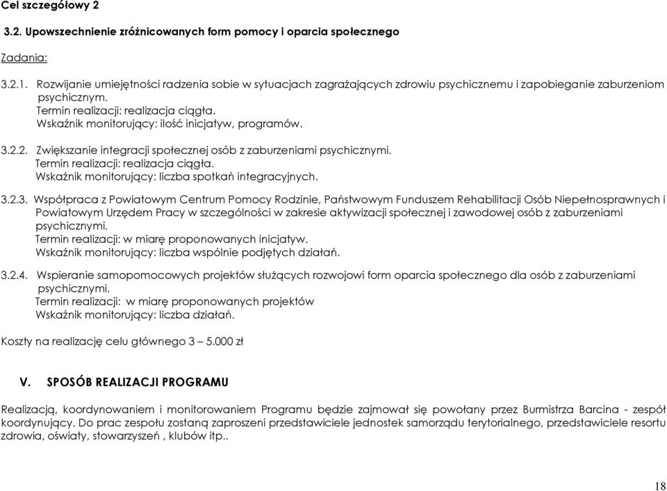 Wskaźnik monitorujący: ilość inicjatyw, programów. 3.2.2. Zwiększanie integracji społecznej osób z zaburzeniami psychicznymi. Termin realizacji: realizacja ciągła.