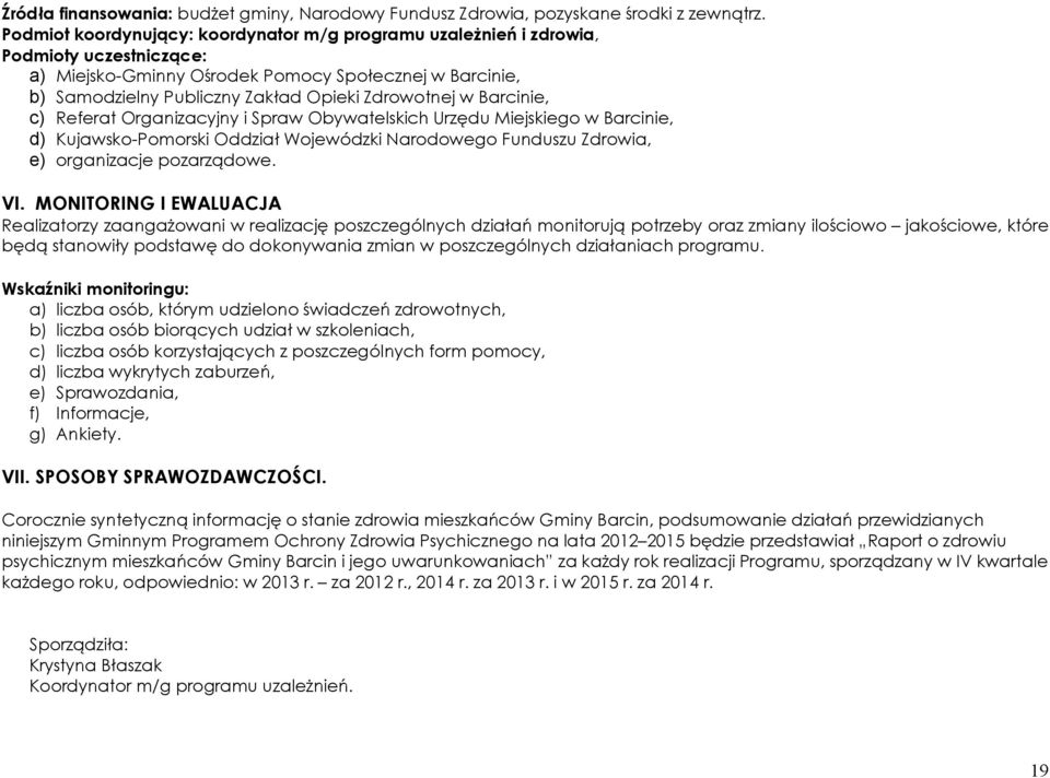 w Barcinie, c) Referat Organizacyjny i Spraw Obywatelskich Urzędu Miejskiego w Barcinie, d) Kujawsko-Pomorski Oddział Wojewódzki Narodowego Funduszu Zdrowia, e) organizacje pozarządowe. VI.