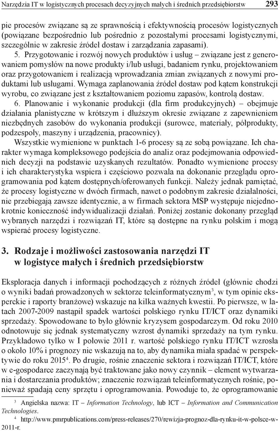 Przygotowanie i rozwój nowych produktów i usług związane jest z generowaniem pomysłów nowe produkty i/lub usługi, badaniem rynku, projektowaniem oraz przygotowaniem i realizacją wprowadzania zmian