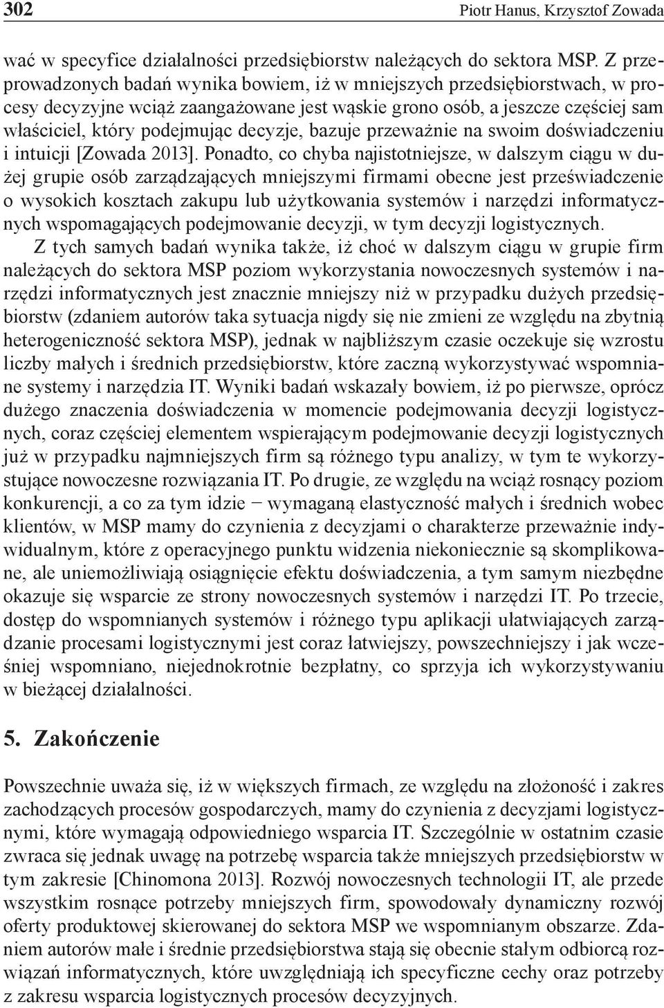 bazuje przeważnie swoim doświadczeniu i intuicji [Zowada 2013].