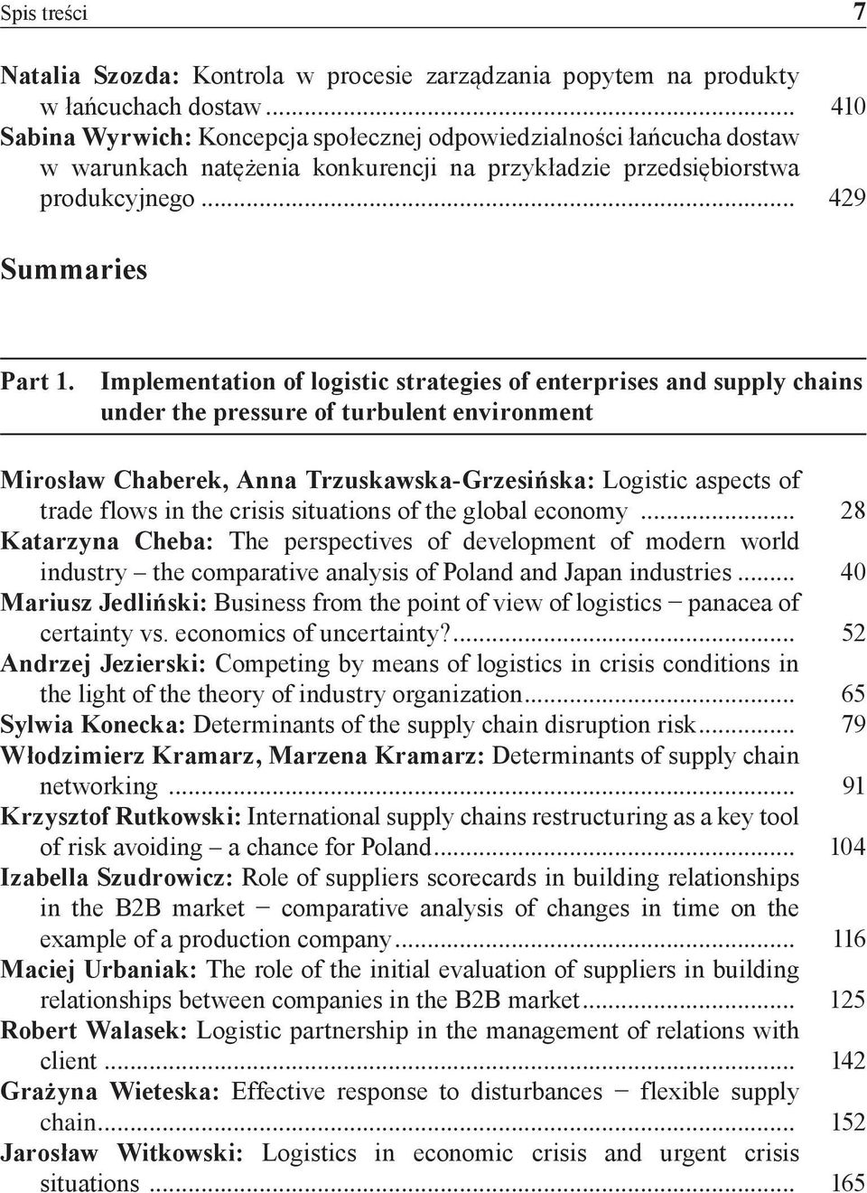 Implementation of logistic strategies of enterprises and supply chains under the pressure of turbulent environment Mirosław Chaberek, An Trzuskawska-Grzesińska: Logistic aspects of trade flows in the