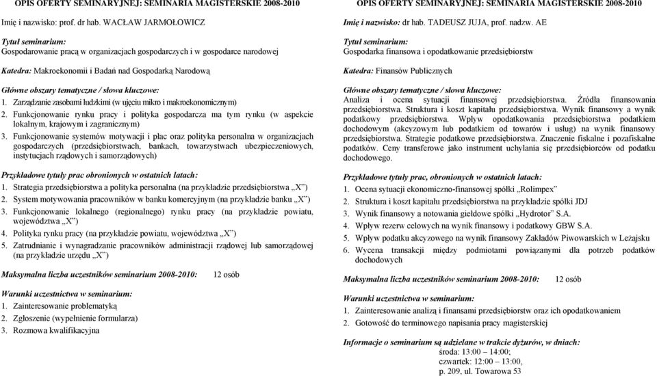 Funkcjonowanie systemów motywacji i płac oraz polityka personalna w organizacjach gospodarczych (przedsiębiorstwach, bankach, towarzystwach ubezpieczeniowych, instytucjach rządowych i samorządowych)