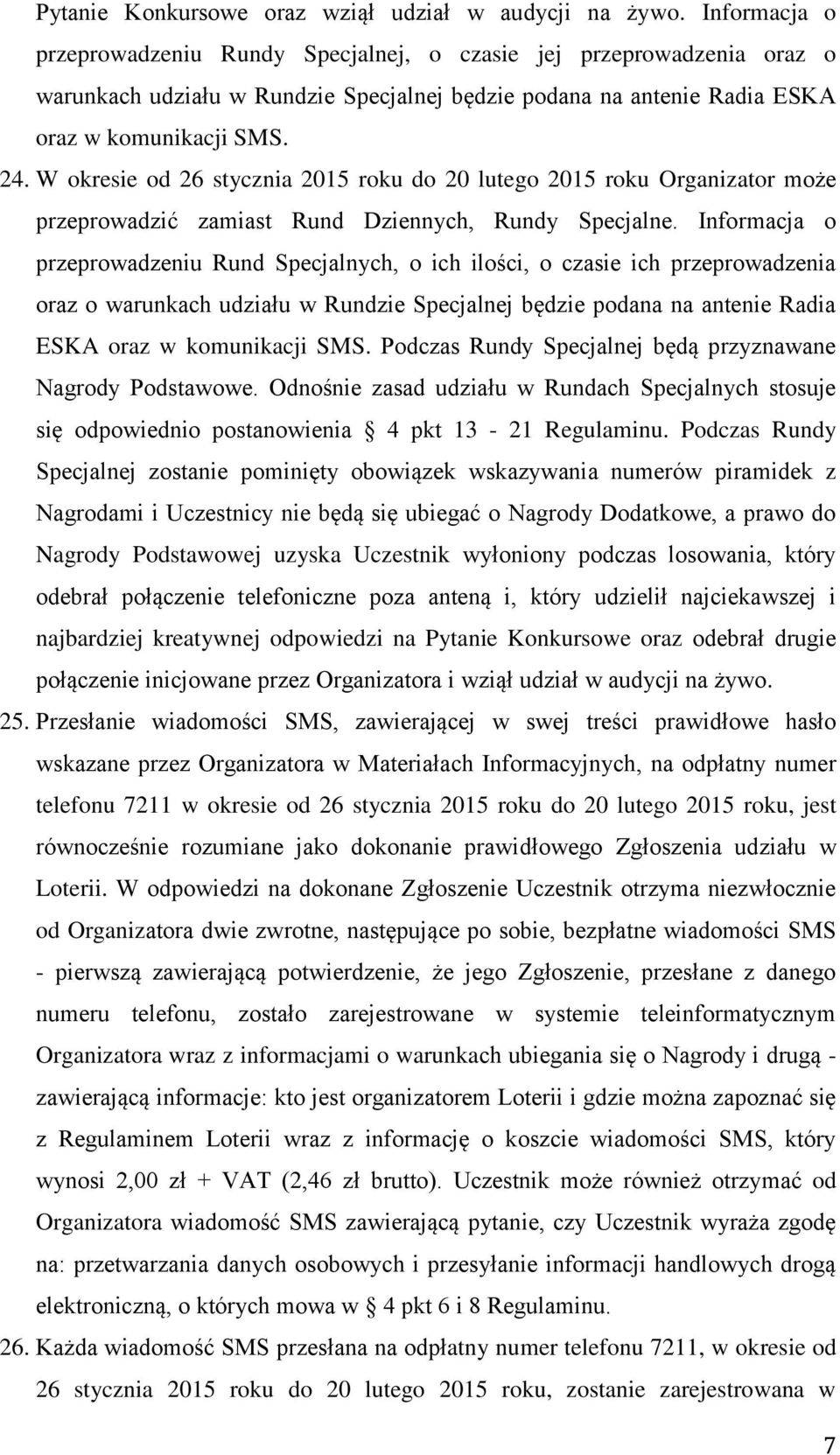 W okresie od 26 stycznia 2015 roku do 20 lutego 2015 roku Organizator może przeprowadzić zamiast Rund Dziennych, Rundy Specjalne.