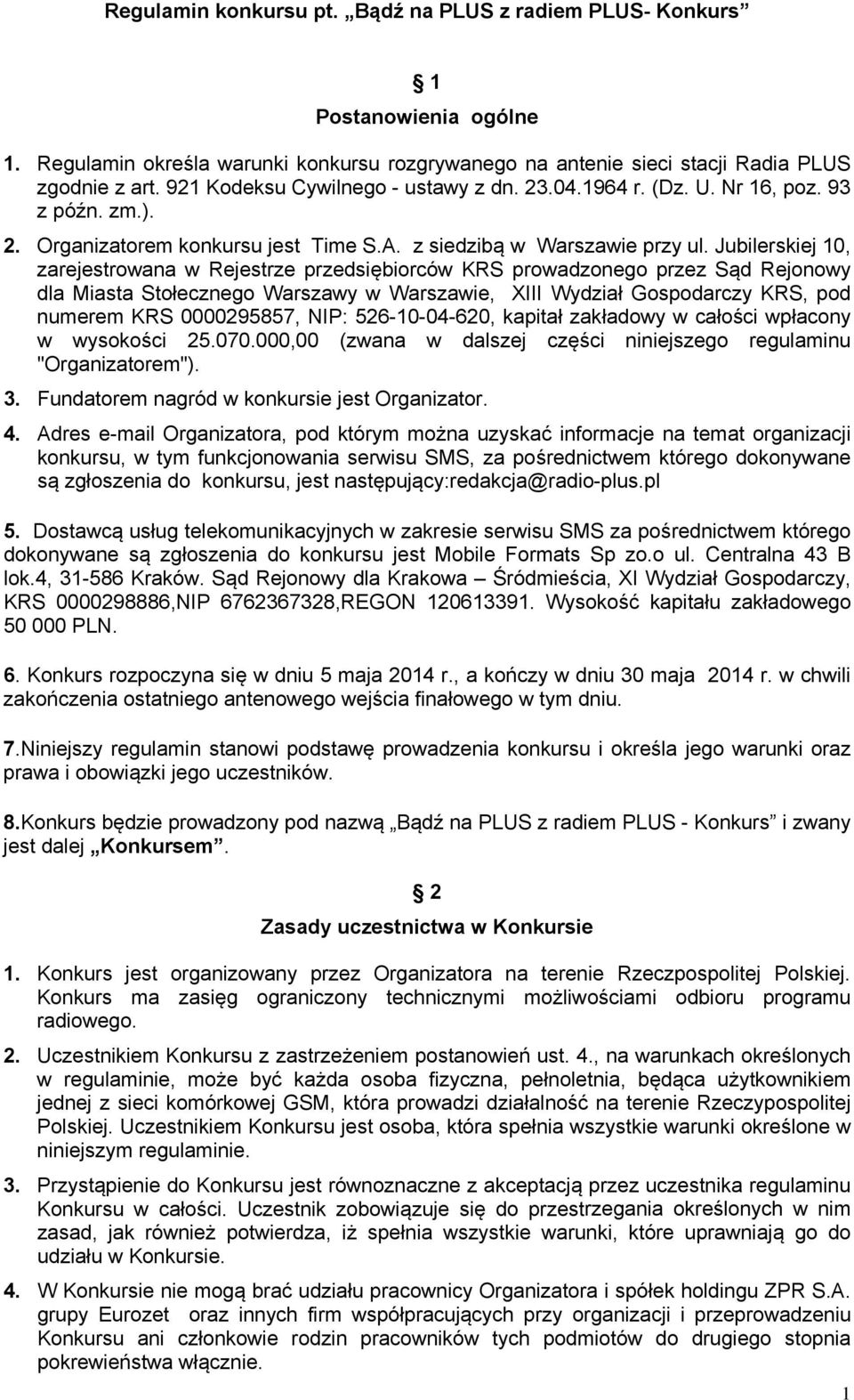 Jubilerskiej 10, zarejestrowana w Rejestrze przedsiębiorców KRS prowadzonego przez Sąd Rejonowy dla Miasta Stołecznego Warszawy w Warszawie, XIII Wydział Gospodarczy KRS, pod numerem KRS 0000295857,