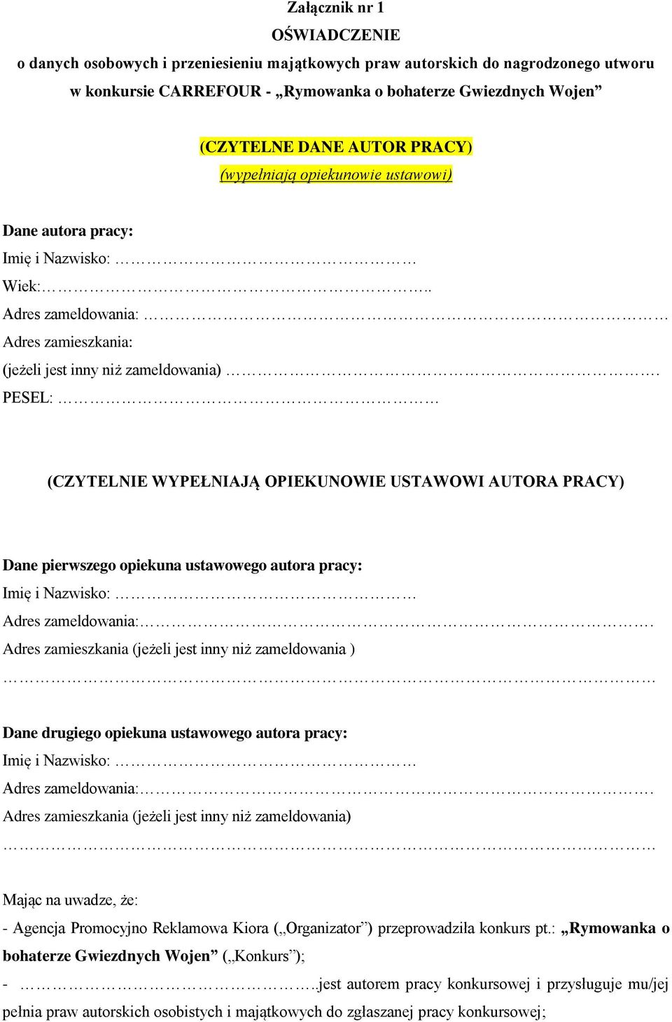 PESEL: (CZYTELNIE WYPEŁNIAJĄ OPIEKUNOWIE USTAWOWI AUTORA PRACY) Dane pierwszego opiekuna ustawowego autora pracy: Imię i Nazwisko: Adres zameldowania:.