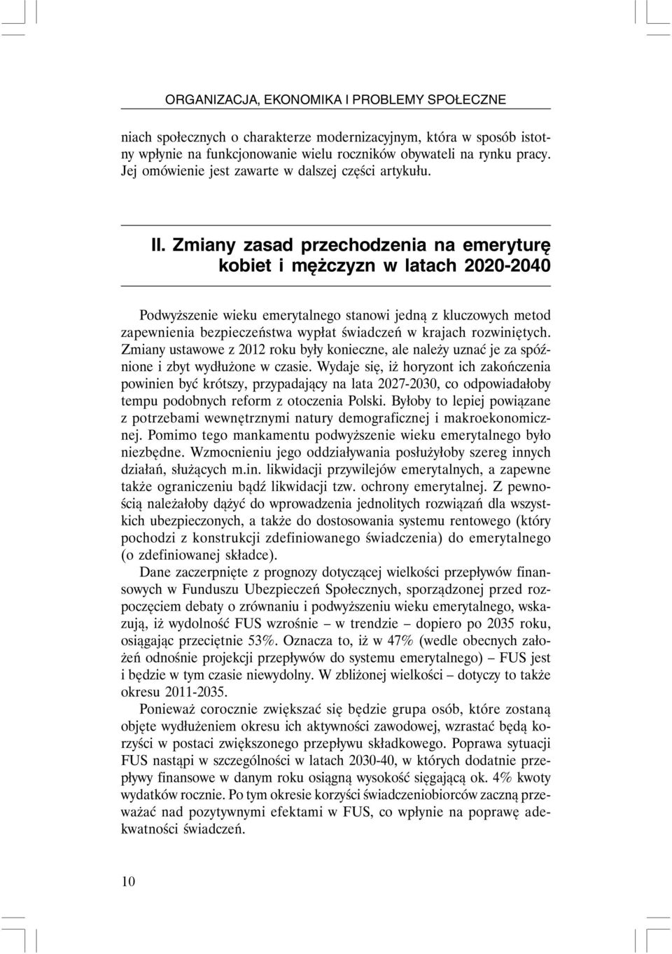 Zmiany zasad przechodzenia na emeryturę kobiet i mężczyzn w latach 2020-2040 Podwyższenie wieku emerytalnego stanowi jedną z kluczowych metod zapewnienia bezpieczeństwa wypłat świadczeń w krajach