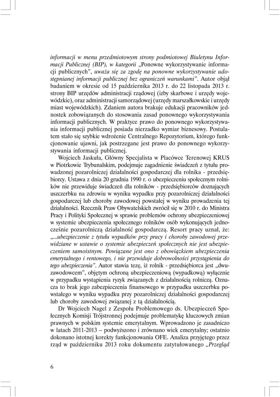 strony BIP urzędów administracji rządowej (izby skarbowe i urzędy wojewódzkie), oraz administracji samorządowej (urzędy marszałkowskie i urzędy miast wojewódzkich).