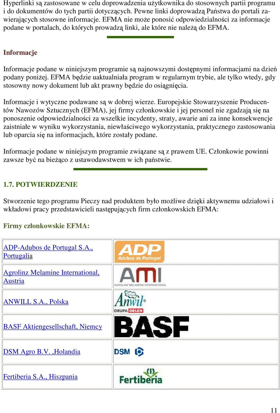 EFMA nie moŝe ponosić odpowiedzialności za informacje podane w portalach, do których prowadzą linki, ale które nie naleŝą do EFMA.