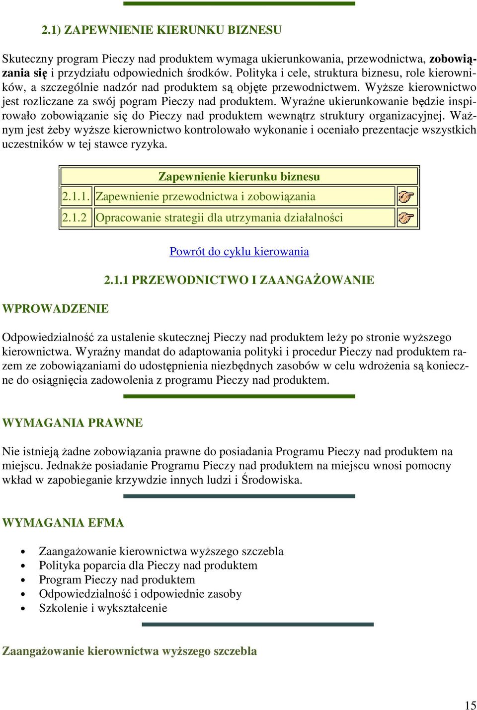 Wyraźne ukierunkowanie będzie inspirowało zobowiązanie się do Pieczy nad produktem wewnątrz struktury organizacyjnej.